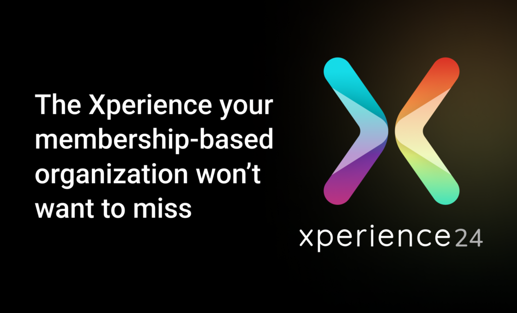 The Xperience your membership-based organization won't want to miss